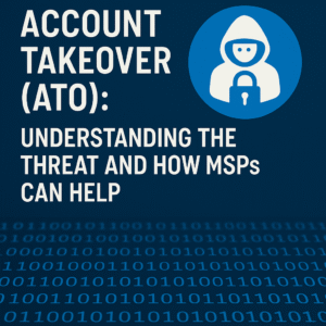 Cybersecurity graphic with text 'Account Takeover (ATO): Understanding the Threat and How MSPs Can Help' alongside a hooded figure icon.